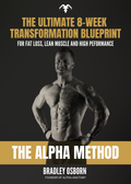 The Alpha Method - Your Ultimate 8-week Transformation Blueprint For Fat Loss, Lean Muscle And High-Performance